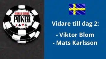 WSOP logga, svensk flagga och texten "Vidare till dag2: Viktor Blom, Mats Karlsson"