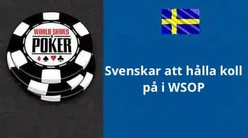 WSOP loggan, svensk flagga och texten "Svenskar att hålla koll på i WSOP"