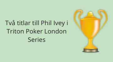 Pokal och texten "Två titlar till Phil Ivey i Triton Poker London Series"