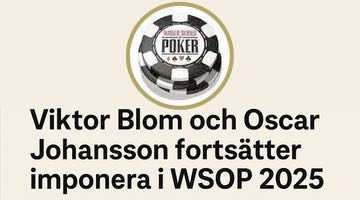 Överst i bilden ligger loggan för WSOP. Under loggan står texten "Viktor Blom och Oscar Johansson fortsätter imponera i WSOP 2025"