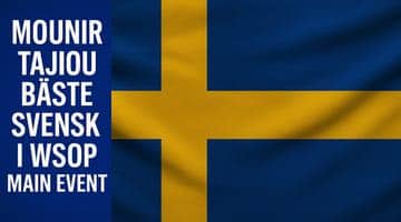 På ena sidan av bilden står texten: "Mounir Tajiou bäste svensk i WSOP Main Event". På den andra sidan finns en bild på en svensk flagga.